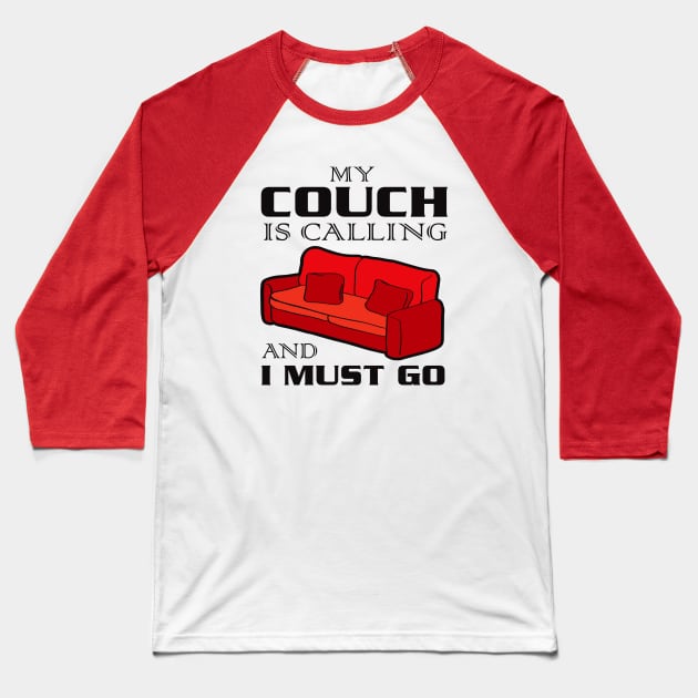 My Couch Is Calling and I Must Go Baseball T-Shirt by Alema Art